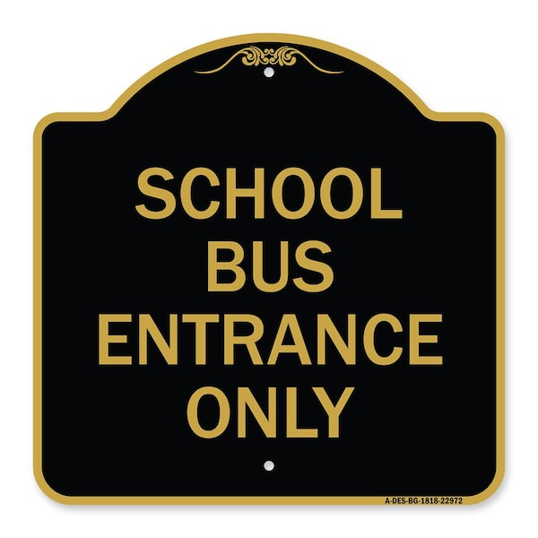 Designer Series Sign School Bus Entrance Only, Black & Gold Aluminum Sign, 18" x 18", BG-1818-22972